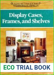 Display cases, frames, and shelves (Build-it-better-yourself woodworking projects)