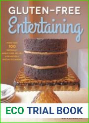 Gluten-Free Entertaining More than 100 Naturally Wheat-Free Recipes for Parties and Special Occasions