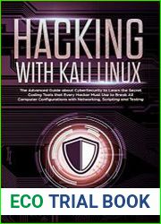 Hacking with Kali Linux The Advanced Guide about CyberSecurity to Learn the Secret Coding Tools that Every Hacker Must Use