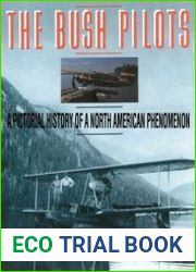 The Bush Pilots A Pictorial History of a Canadian Phenomenon