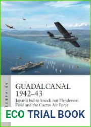 Guadalcanal 1942-43 Japan|s bid to knock out Henderson Field and the Cactus Air Force