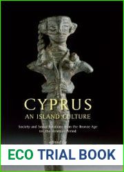 Cyprus an Island Culture Society and Social Relations from the Bronze Age to the Venetian Period
