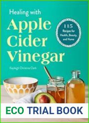 Healing with Apple Cider Vinegar 115 Recipes for Health, Beauty, and Home