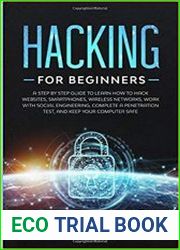 Hacking for Beginners A Step by Step Guide to Learn How to Hack Websites, Smartphones, Wireless Networks, Work with Social Engineering, Complete a Penetration Test, and Keep Your Computer Safe