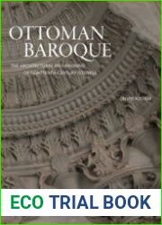 Ottoman Baroque The Architectural Refashioning of Eighteenth-Century Istanbul