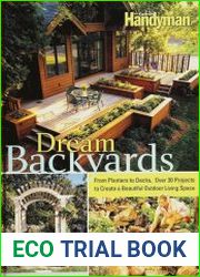 Dream Backyards From Planters to Decks, Over 30 Projects to Create a Beautiful Outdoor Living Space