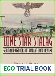Lone Star Stalag German Prisoners of War at Camp Hearne