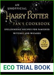 An Unofficial Harry Potter Fan|s Cookbook Spellbinding Recipes for Famished Witches and Wizards