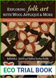 Exploring Folk Art with Wool Applique & More 16 Projects Using Embroidery, Rug Hooking & Punch Needle