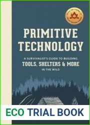 Primitive Technology A Survivalist|s Guide to Building Tools, Shelters, and More in the Wild