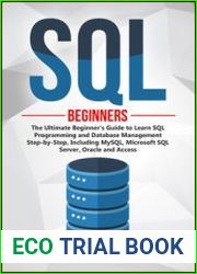 SQL The Ultimate Beginner|s Guide to Learn SQL Programming and Database Management Step-by-Step, Including MySQL, Microsoft SQL Server, Oracle and Access