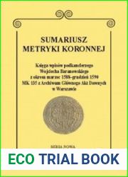 Sumariusz metryki koronnej. Seria nowa. Tom 4. Ksiega wpisow podkanclerzego Wojciecha Baranowskiego z okresu marzec 1588–grudzien 1590 MK 135 z Archiwum Glownego Akt Dawnych w Warszawie