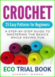 Crochet 25 Easy Patterns for Beginners A Step-By-Step Guide to Mastering the Basics While Having Fun