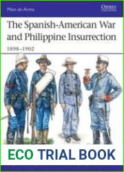 The Spanish-American War and Phillipine Insurrection 1898-1902 (Osprey Men-at-Arms 437)