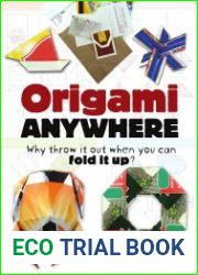 Origami Anywhere Why Throw It Out When You Can Fold It Up