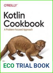 Kotlin Cookbook A Problem-Focused Approach First Edition