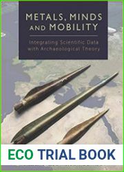 Metals, Minds and Mobility Integrating Scientific Data with Archaeological Theory