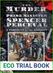 The Murder of Prime Minister Spencer Perceval A Portrait of the Assassin