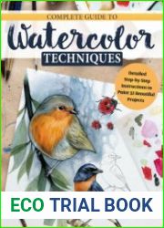 Complete Guide to Watercolor Techniques Detailed Step-by-Step Instructions to Paint 32 Beautiful Projects
