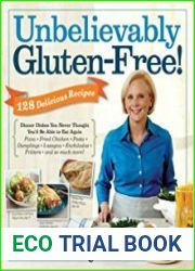 Unbelievably Gluten-Free 128 Delicious Recipes