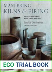 Mastering Kilns and Firing Raku, Pit and Barrel, Wood Firing, and More