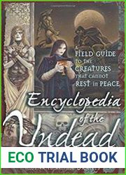 Encyclopedia of the Undead A Field Guide to the Creatures That Cannot Rest in Peace