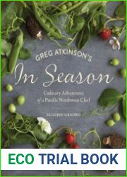 Greg Atkinson|s In Season Culinary Adventures of a Pacific Northwest Chef