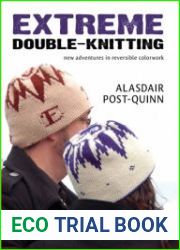 Extreme Double-Knitting New Adventures in Reversible Colorwork