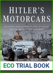 Hitler’s Motorcars The Fuhrer’s Vehicles From the Birth of the Nazi Party to the Fall of the Third Reich