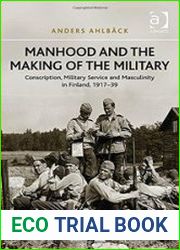 Manhood and the Making of the Military Conscription, Military Service and Masculinity in Finland, 1917-39
