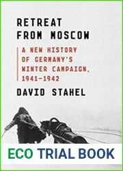 Retreat from Moscow A New History of Germany|s Winter Campaign, 1941-1942