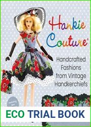 Hankie Couture Handcrafted Fashions from Vintage Handkerchiefs (Featuring New Patterns!)