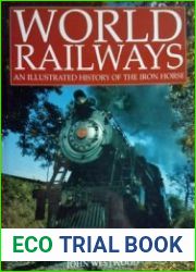 World Railways An Illustrated History of the Iron Horse