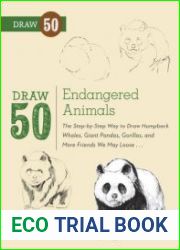Draw 50 Endangered Animals The Step-by-Step Way to Draw Humpback Whales, Giant Pandas, Gorillas, and More Friends We May Lose...