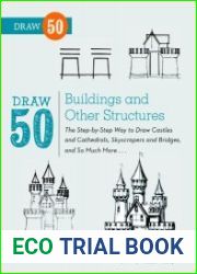 Draw 50 Buildings and Other Structures The Step-by-Step Way to Draw Castles and Cathedrals, Skyscrapers and Bridges, and So Much More...