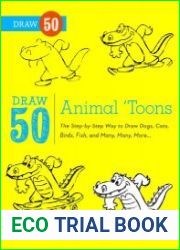Draw 50 Animal ’Toons The Step-by-Step Way to Draw Dogs, Cats, Birds, Fish, and Many, Many More
