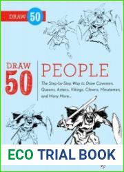 Draw 50 People The Step-by-Step Way to Draw Cavemen, Queens, Aztecs, Vikings, Clowns, Minutemen, and Many More...