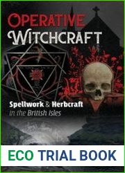 Operative Witchcraft Spellwork and Herbcraft in the British Isles