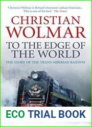 To the Edge of the World The Story of the Trans-Siberian Railway