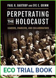 Perpetrating the Holocaust Leaders, Enablers, and Collaborators