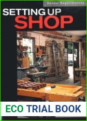 Setting Up Shop The Practical Guide to Designing and Building Your Dream Shop
