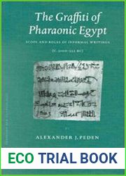 The Graffiti of Pharaonic Egypt Scope and Roles of Informal Writings (C. 3100-332 B.C