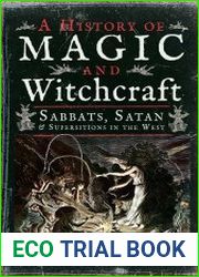 A History Of Magic And Witchcraft Sabbats, Satan And Superstitions In The West