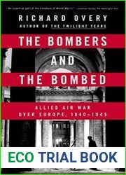 The Bombers and the Bombed Allied Air War Over Europe 1940-1945