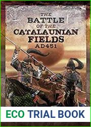 The Battle of the Catalaunian Fields AD451 Flavius Aetius, Attila the Hun and the Transformation of Gaul
