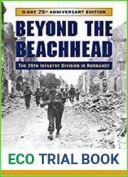 Beyond the Beachhead The 29th Infantry Division in Normandy 75th Anniversary Edition