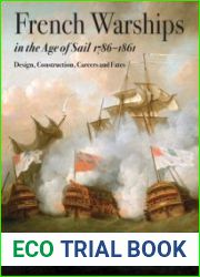 French Warships in the Age of Sail 1786-1861 Design, Construction, Careers and Fates
