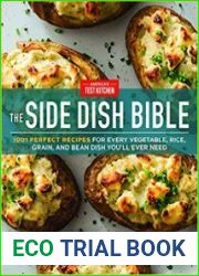 The Side Dish Bible 1001 Perfect Recipes for Every Vegetable, Rice, Grain, and Bean Dish You Will Ever Need