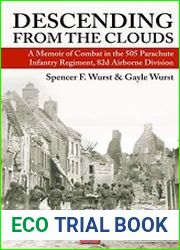 Descending From The Clouds A Memoir of Combat in the 505 Parachute Infantry Regiment, 82d Airborne Division