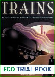Trains An Illustrated History of Trains From Steam Locomotives to High-Speed Rail